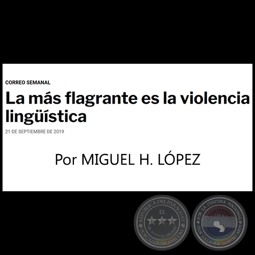 LA MS FLAGRANTE ES LA VIOLENCIA LINGSTICA - Por MIGUEL H. LPEZ - Correo Semanal - Sbado, 21 de Septiembre  de 2019